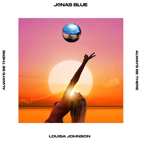 JONAS BLUE & LOUISA JOHNSON - ALWAYS BE THERE