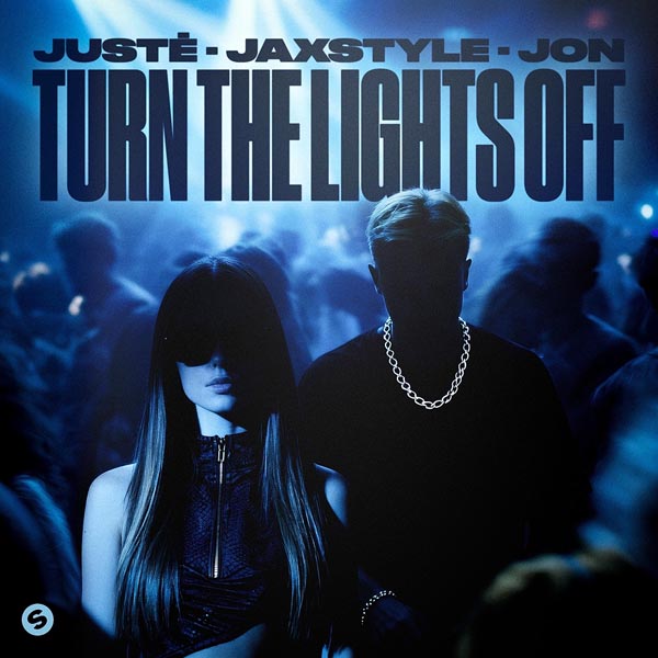 JUSTE, JAXSTYLE, JON - TURN THE LIGHTS OFF
