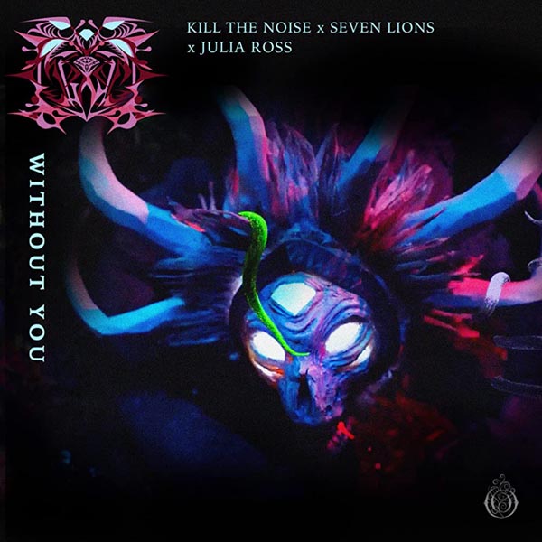 KILL THE NOISE, SEVEN LIONS & JU - WITHOUT YOU