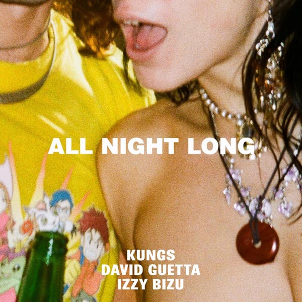 KUNGS, DAVID GUETTA & IZZY BIZU - ALL NIGHT LONG