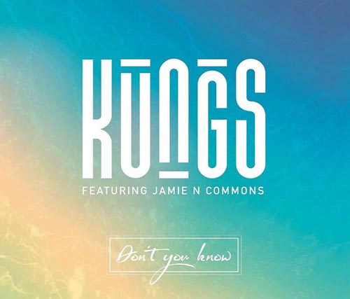 KUNGS f/ JAMIE N COMMONS - DON`T YOU KNOW