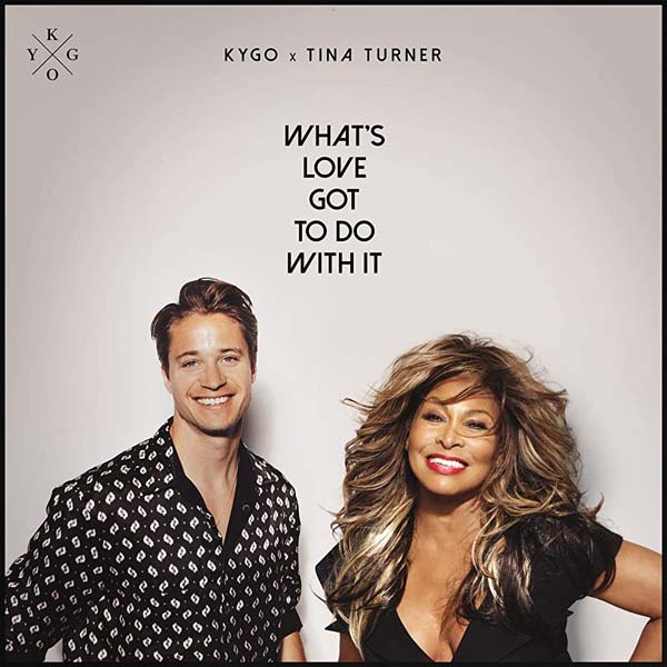 KYGO AND TINA TURNER - WHAT'S LOVE GOT TO DO WITH IT