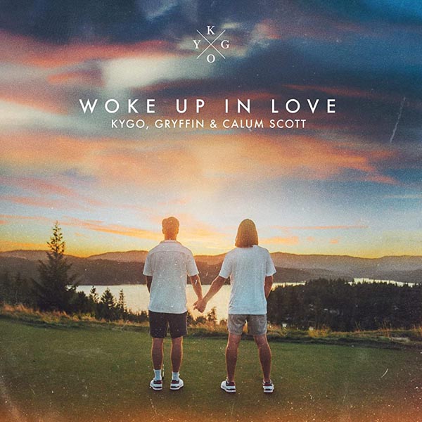 KYGO, GRYFFIN & CALUM SCOTT - WOKE UP IN LOVE