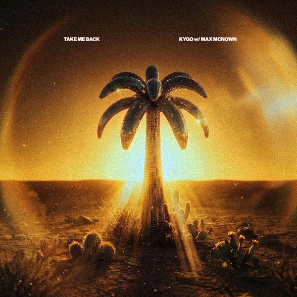 KYGO, MAX MCNOWN - TAKE ME BACK
