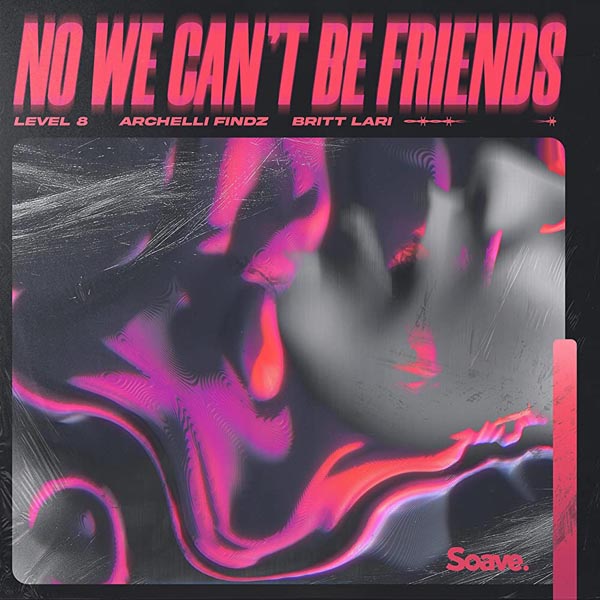 LEVEL 8, ARCHELLI FINDZ AND BRITT LARI - NO WE CAN`T BE FRIENDS