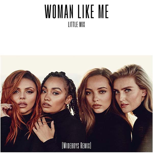 LITTLE MIX - WOMAN LIKE ME (WIDEBOYS REMIX)