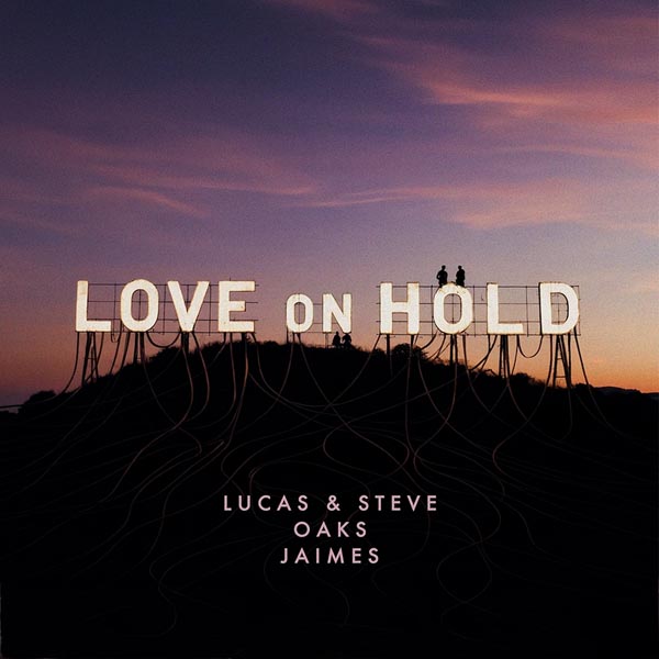 LUCAS & STEVE X OAKS X JAIMES - LOVE ON HOLD