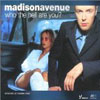 MADISON AVENUE - WHO THE HELL ARE YOU