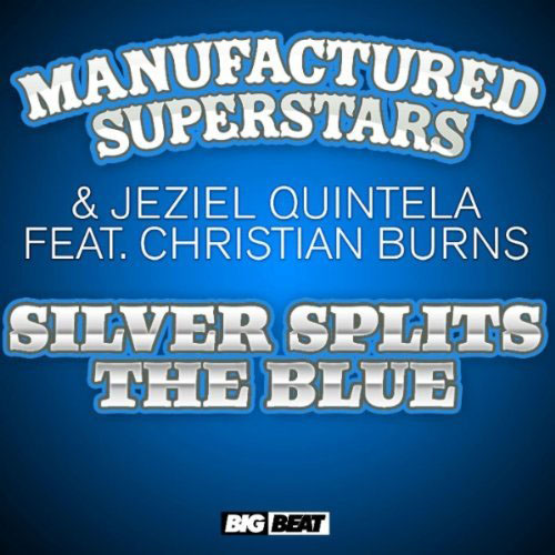 MANUFACTURED SUPERSTARS and JEZIEL QUINTELA f/ CHRISTIAN BURNS - SILVER SPLITS THE BLUE (RADIO EDIT)