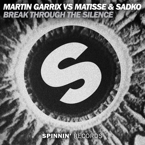 MARTIN GARRIX vs MATISSE and SADKO - BREAK THROUGH THE SILENCE (RADIO EDIT)