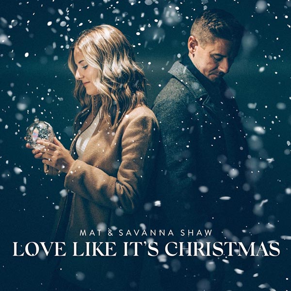 MAT AND SAVANNA SHAW - LOVE LIKE IT'S CHRISTMAS