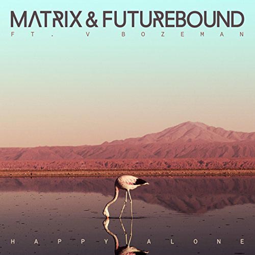 MATRIX and FUTUREBOUND f/ V BOZEMAN - HAPPY ALONE