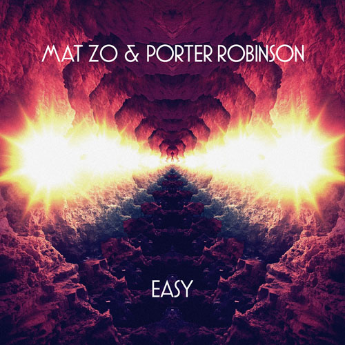 MATT ZO f/ PORTER ROBINSON - EASY