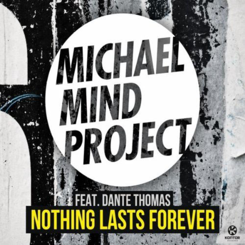 MICHAEL MIND PROJECT f/ DANTE THOMAS - NOTHING LASTS FOREVER (RADIO EDIT)