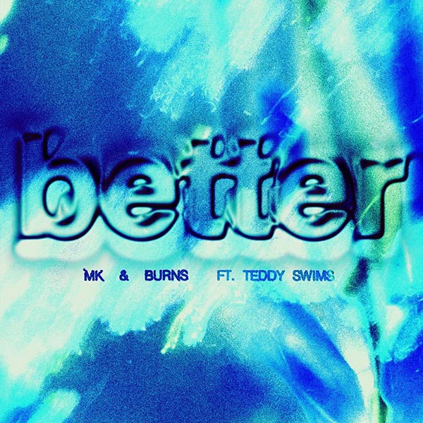 MK & BURNS F/ TEDDY SWIMS - BETTER