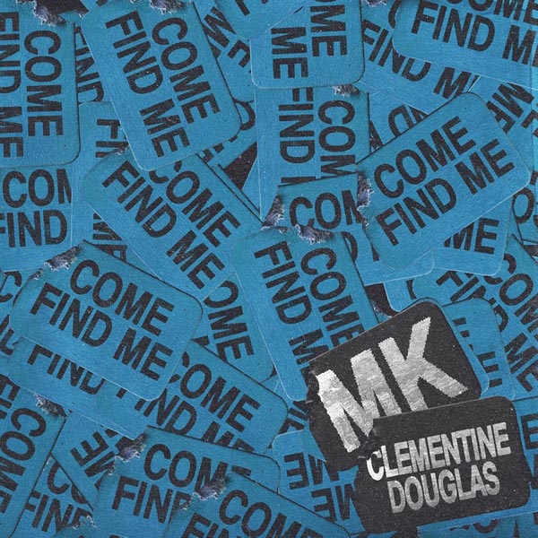 MK & CLEMENTINE DOUGLAS - COME FIND ME