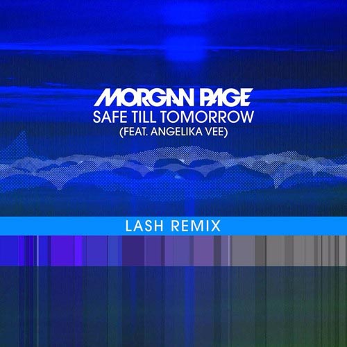 MORGAN PAGE f/ ANGELIKA VEE - SAFE TILL TOMORROW (LASH REMIX EDIT)