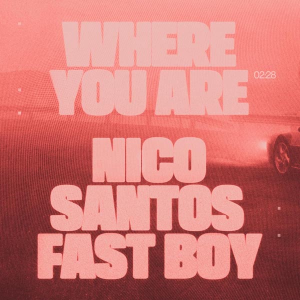 NICO SANTOS X FAST BOY - WHERE YOU ARE