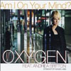 OXYGEN - AM I ON YOUR MIND (ORIGINAL RADIO EDIT)