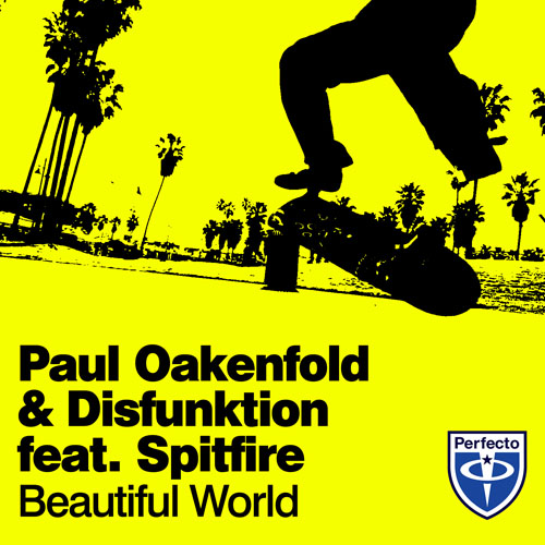 PAUL OAKENFOLD and DISFUNKTION f/ SPITFIRE - BEAUTIFUL WORLD