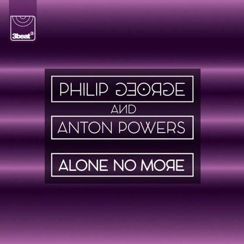 PHILIP GEORGE and ANTON POWERS - ALONE NO MORE (UK RADIO EDIT)