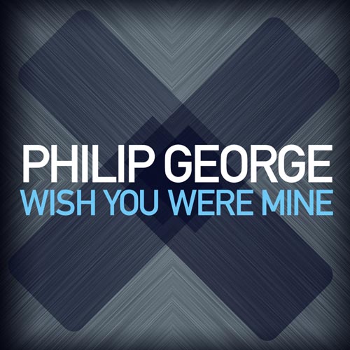 PHILIP GEORGE - WISH YOU WERE MINE (RADIO EDIT)