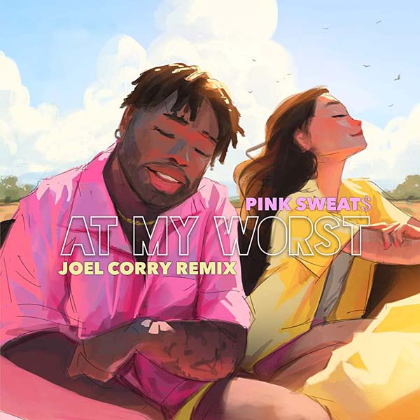 PINK SWEAT$ - AT MY WORST (JOEL CORRY REMIX)