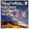 PLANET PERFECTO/GRACE - NOT OVER YET (RADIO EDIT)