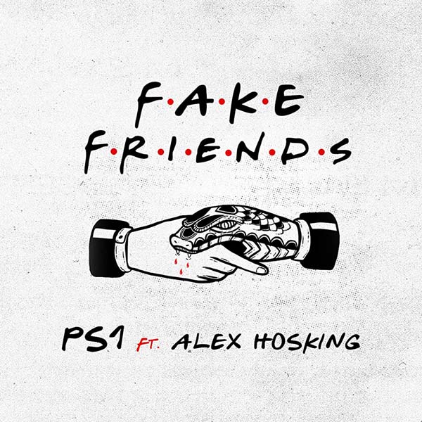 PS1 F/ ALEX HOSKING - FAKE FRIENDS (RADIO EDIT)