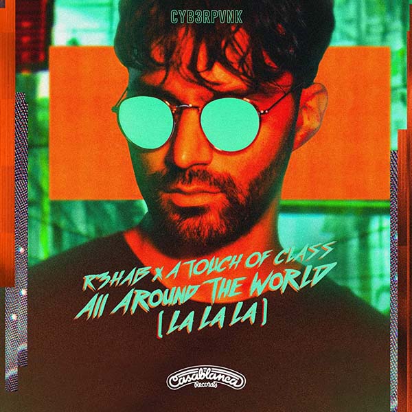 R3HAB & TOUCH OF CLASS - ALL AROUND THE WORLD (LA LA LA)