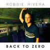 ROBBIE RIVERA - BACK TO ZERO