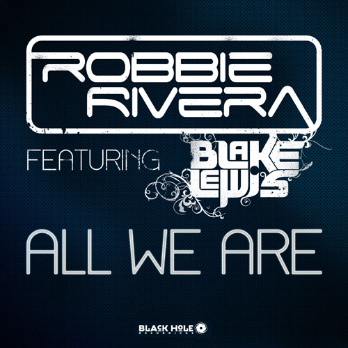 ROBBIE RIVERA f/ BLAKE LEWIS - ALL WE ARE (RADIO EDIT)