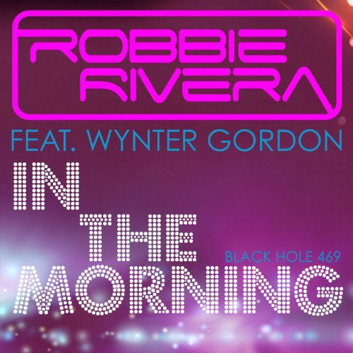 ROBBIE RIVERA f/ WYNTER GORDON - IN THE MORNING (JUICY NEW YORK RADIO EDIT)