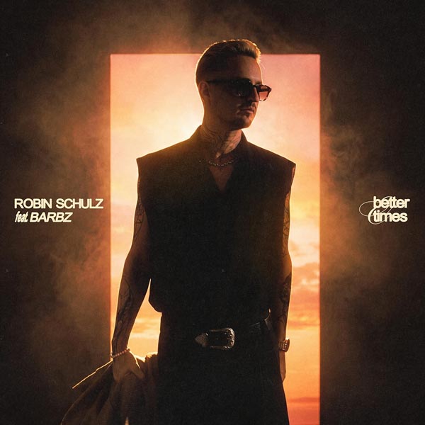 ROBIN SCHULZ F/ BARBZ - BETTER TIMES
