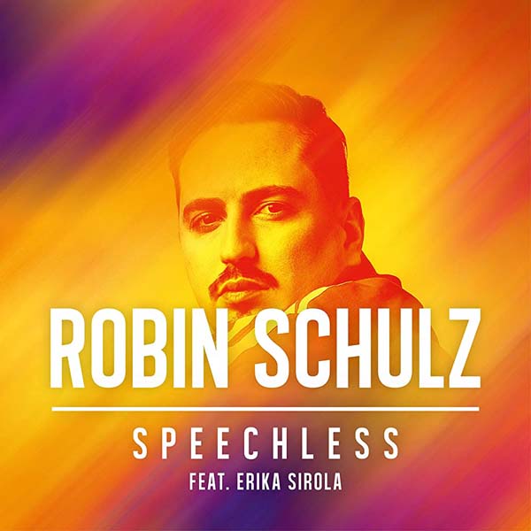 ROBIN SCHULZ F/ ERIKA SIROLA - SPEECHLESS ROBIN SCHULZ F/ ERIKA SIROLA - SPEECHLESS