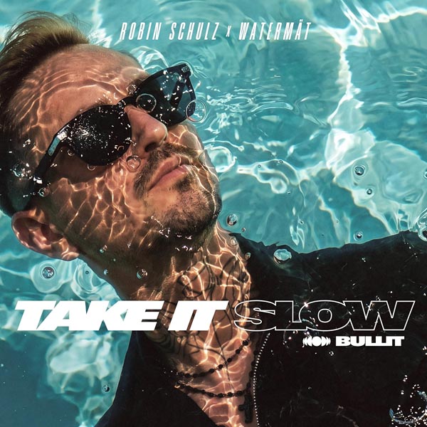 ROBIN SCHULZ X WATERMAT - TAKE IT SLOW (BULLIT)