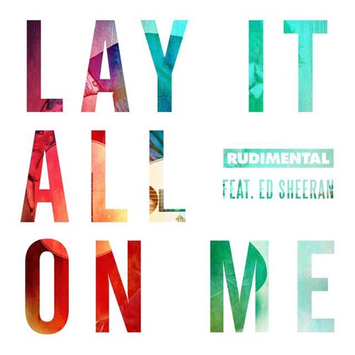 RUDIMENTAL f/ ED SHEERAN - LAY IT ALL ON ME