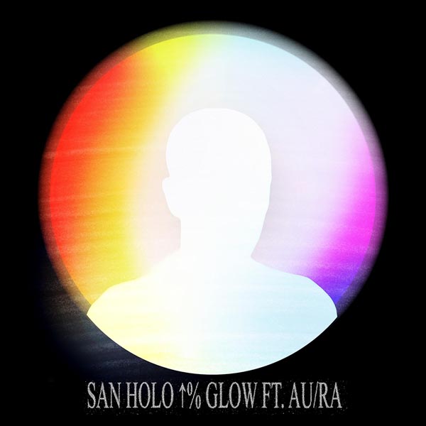 SAN HOLO F/ AU/RA - GLOW