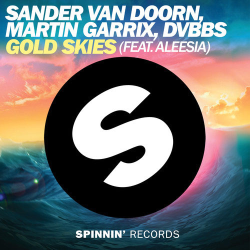 SANDER VAN DOORN / MARTIN GARRIX / DVBBS f/ ALESSIA - GOLD SKIES (RADIO EDIT)