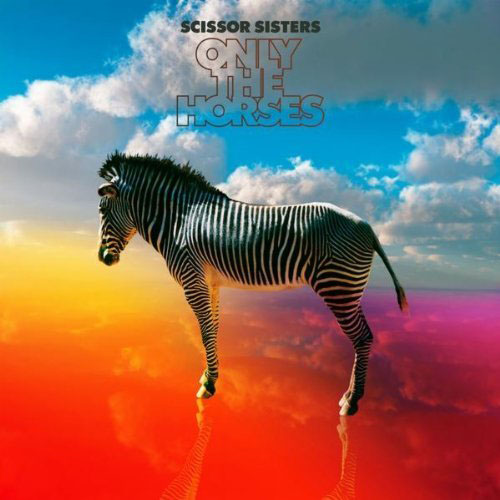 SCISSOR SISTERS - ONLY THE HORSES