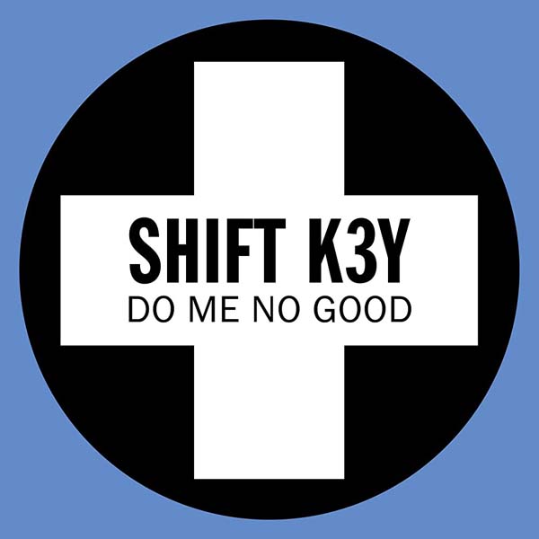 SHIFT K3Y - DO ME NO GOOD