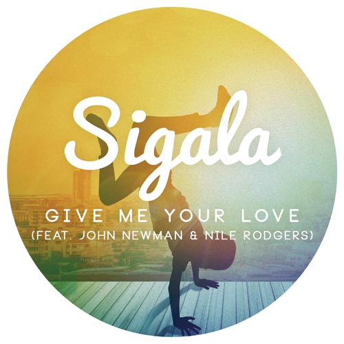 SIGALA f/ JOHN NEWMAN and NILE RODGERS - GIVE ME YOUR LOVE (RADIO EDIT)