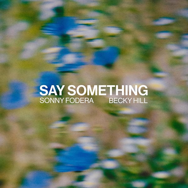 SONNY FODERA & BECKY HILL - SAY SOMETHING