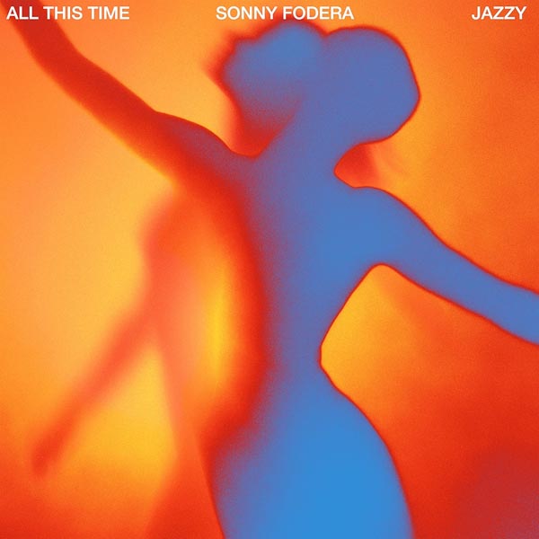 SONNY FODERA & JAZZY - ALL THIS TIME (RADIO EDIT)