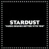 STARDUST - MUSIC SOUNDS BETTER WITH YOU