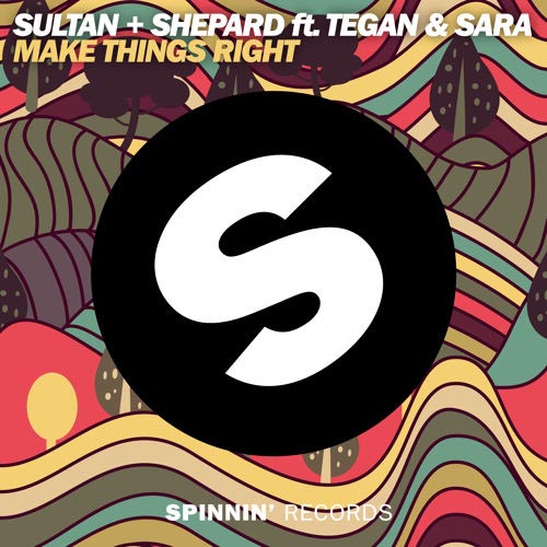 SULTAN AND NED SHEPARD f/ TEGAN AND SARA - MAKE THINGS RIGHT (RADIO EDIT)
