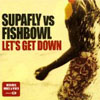 SUPAFLY/FISHBOWL - LETS GET DOWN (FULL INTENTION RADIO EDIT)