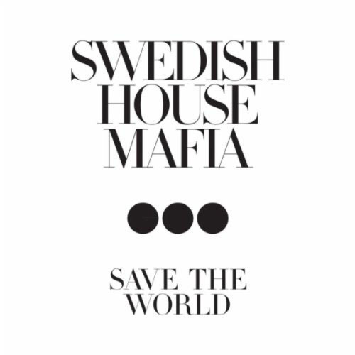 SWEDISH HOUSE MAFIA f/ JOHN MARTIN - SAVE THE WORLD (RADIO MIX)