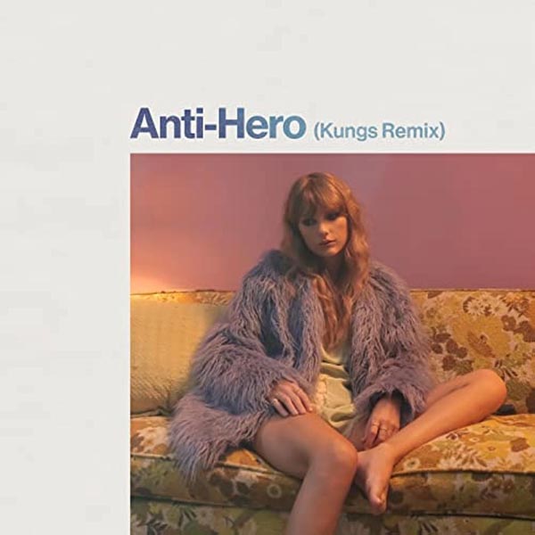 TAYLOR SWIFT - ANTI-HERO (KUNGS REMIX) TAYLOR SWIFT - ANTI-HERO (KUNGS REMIX)