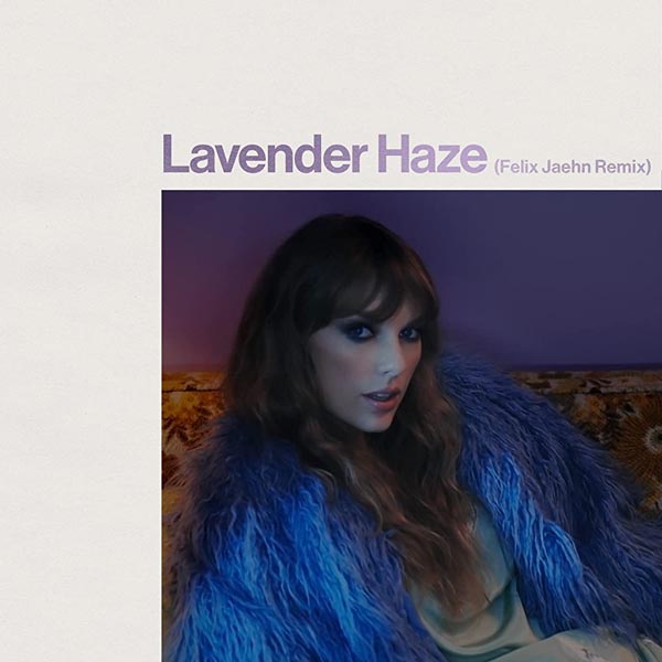 TAYLOR SWIFT - LAVENDER HAZE (FELIX JAEHN REMIX CLEAN)